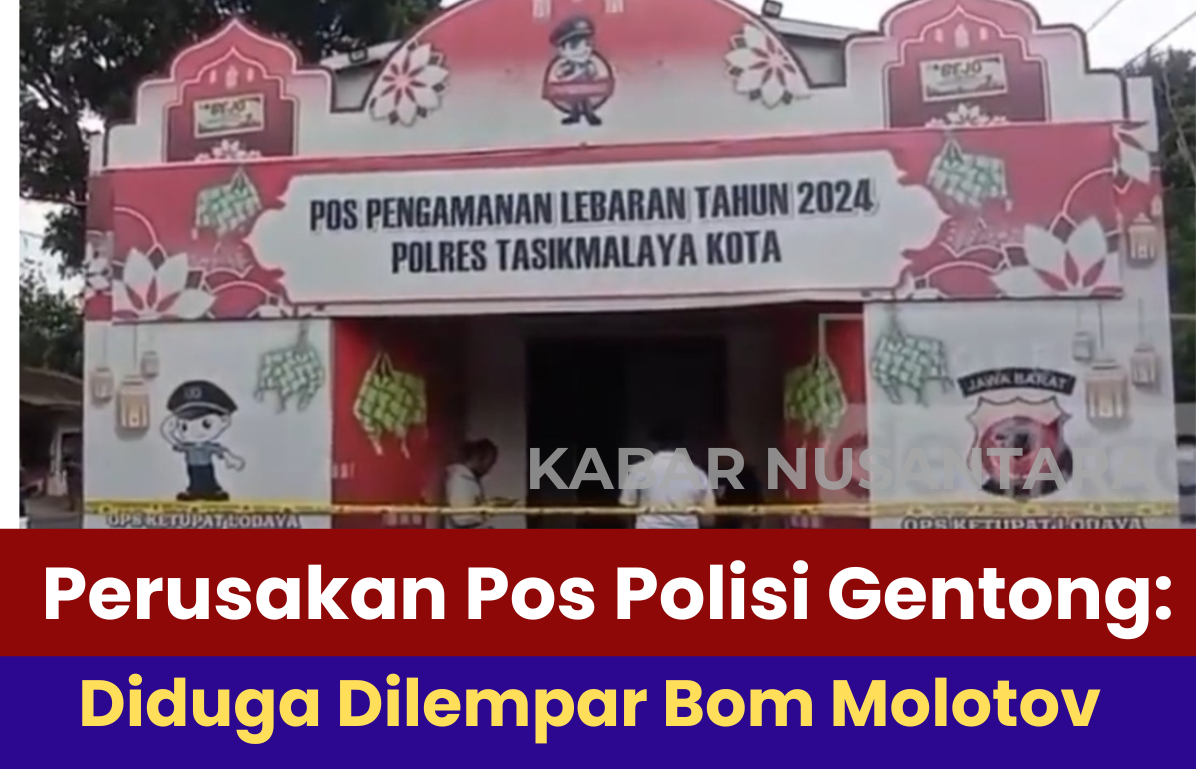 Perusakan Pos Polisi Gentong: Diduga Dilempar Bom Molotov