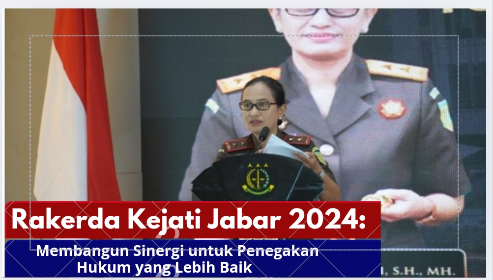 Rakerda Kejati Jabar 2024: Membangun Sinergi untuk Penegakan Hukum yang Lebih Baik